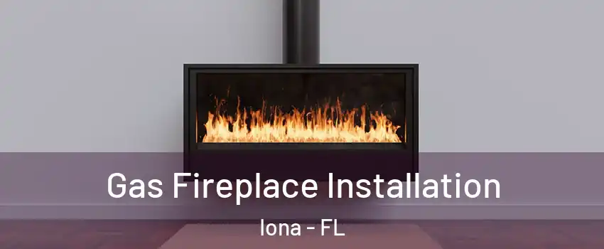  Gas Fireplace Installation Iona - FL