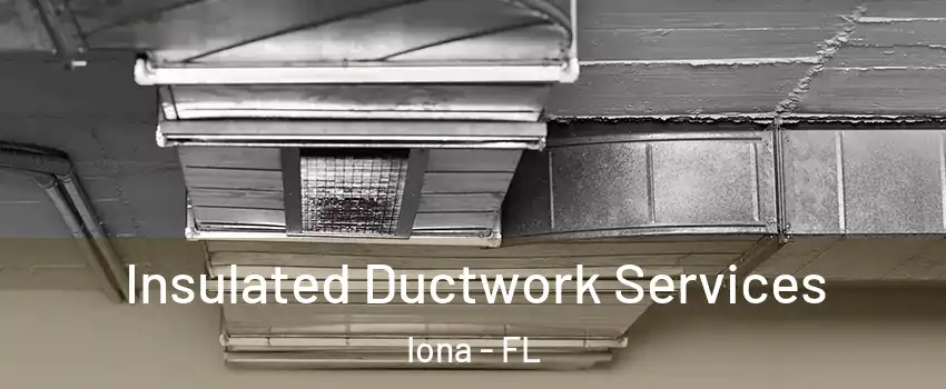  Insulated Ductwork Services Iona - FL