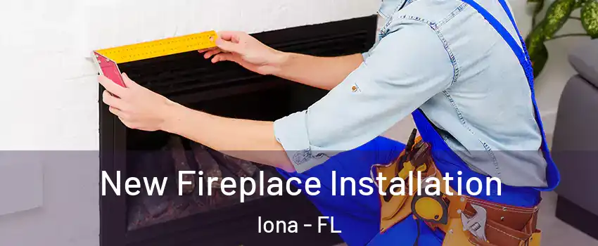  New Fireplace Installation Iona - FL