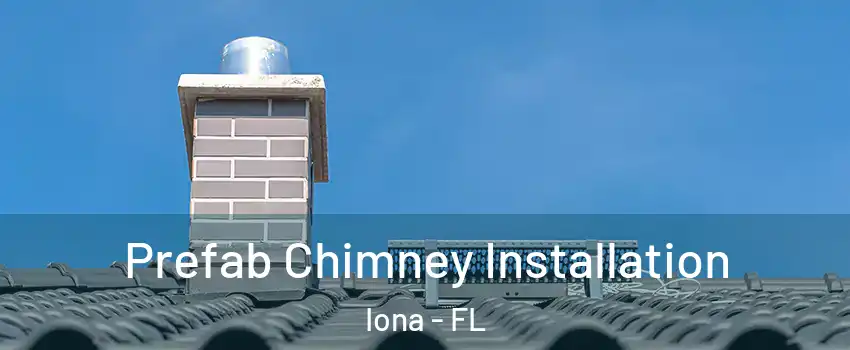  Prefab Chimney Installation Iona - FL