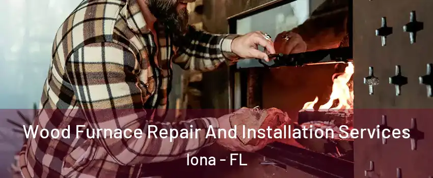  Wood Furnace Repair And Installation Services Iona - FL
